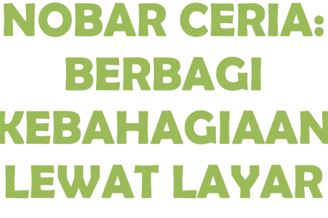 SIENKLOPEDIA - NOBAR CERIA : Berbagi Kebahagiaan Lewat Layar